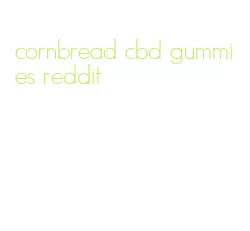 cornbread cbd gummies reddit