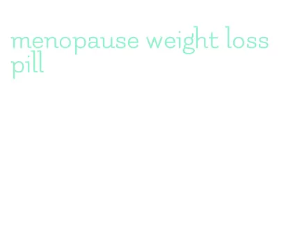 menopause weight loss pill