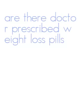 are there doctor prescribed weight loss pills