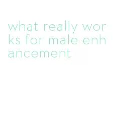 what really works for male enhancement
