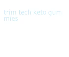 trim tech keto gummies
