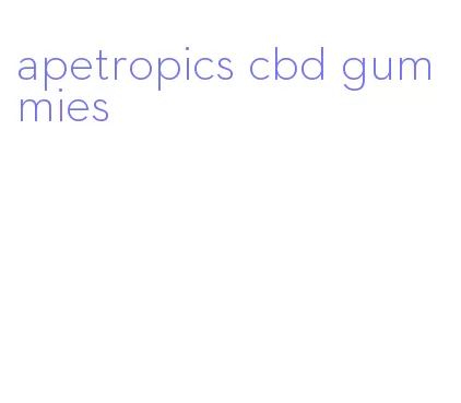 apetropics cbd gummies