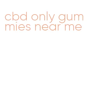 cbd only gummies near me