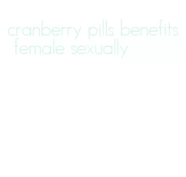cranberry pills benefits female sexually