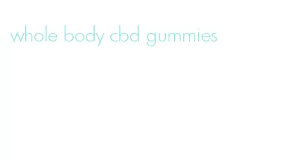 whole body cbd gummies