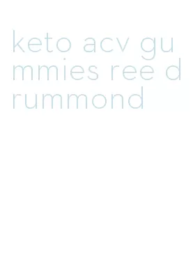 keto acv gummies ree drummond