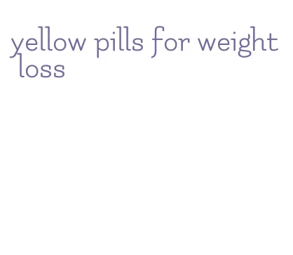 yellow pills for weight loss