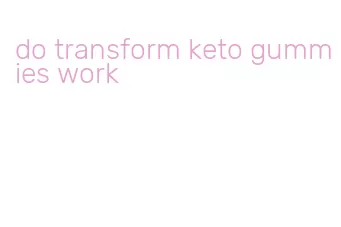 do transform keto gummies work