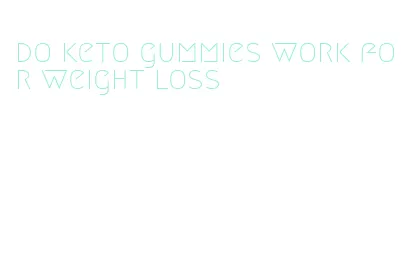 do keto gummies work for weight loss
