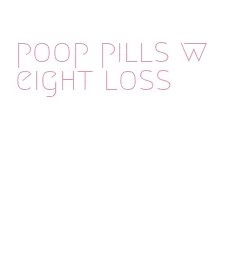 poop pills weight loss
