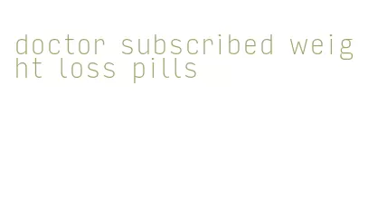 doctor subscribed weight loss pills