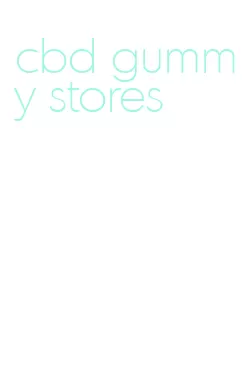 cbd gummy stores