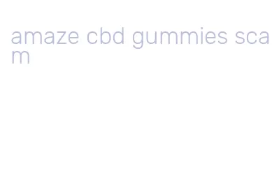 amaze cbd gummies scam