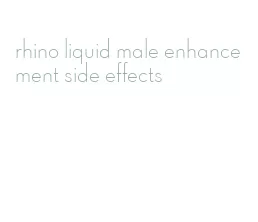 rhino liquid male enhancement side effects