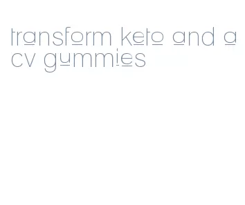 transform keto and acv gummies