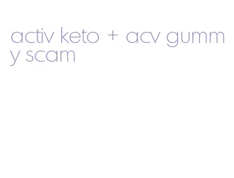 activ keto + acv gummy scam