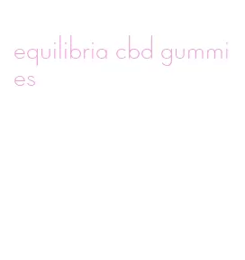 equilibria cbd gummies