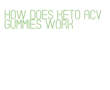 how does keto acv gummies work