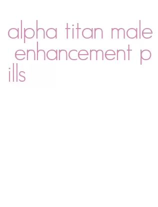 alpha titan male enhancement pills