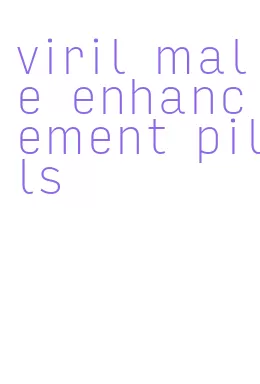 viril male enhancement pills