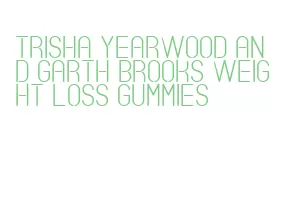 trisha yearwood and garth brooks weight loss gummies