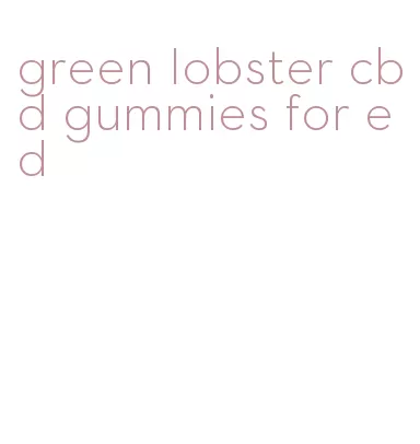 green lobster cbd gummies for ed