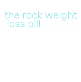 the rock weight loss pill
