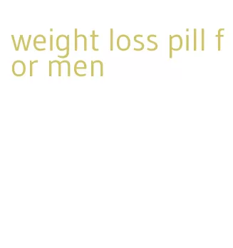 weight loss pill for men