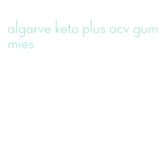 algarve keto plus acv gummies