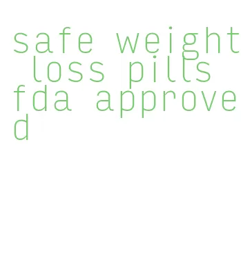 safe weight loss pills fda approved