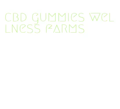 cbd gummies wellness farms