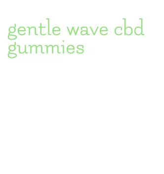 gentle wave cbd gummies