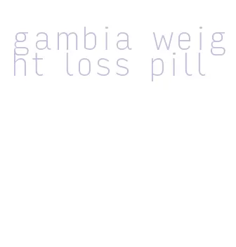 gambia weight loss pill