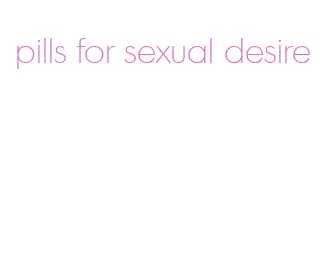 pills for sexual desire