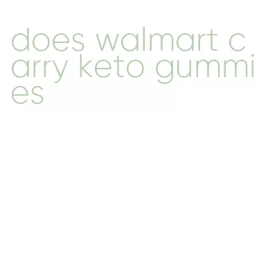 does walmart carry keto gummies