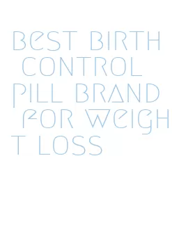 best birth control pill brand for weight loss
