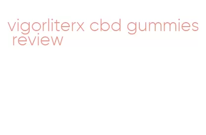 vigorliterx cbd gummies review