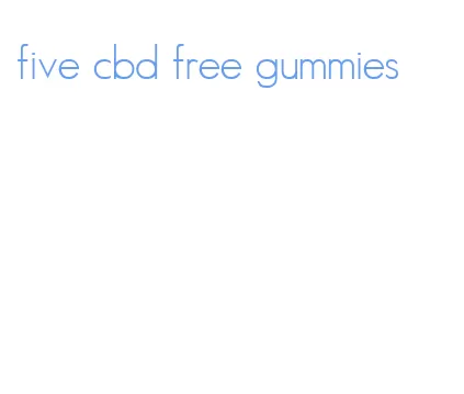 five cbd free gummies