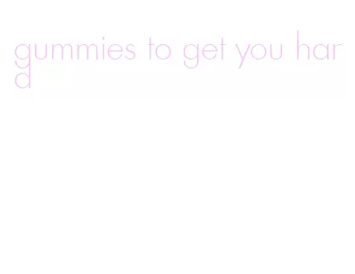 gummies to get you hard