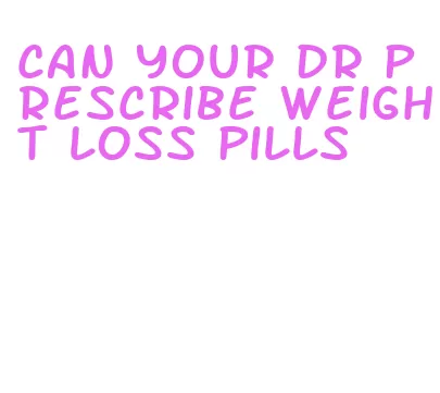 can your dr prescribe weight loss pills