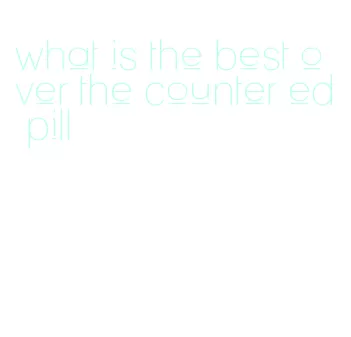 what is the best over the counter ed pill
