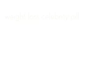 weight loss celebrity pill