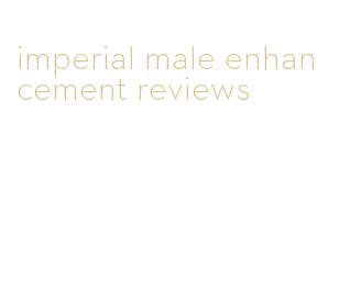 imperial male enhancement reviews