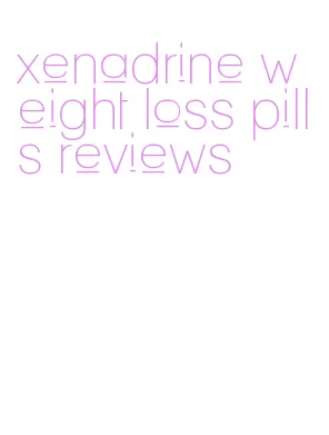 xenadrine weight loss pills reviews