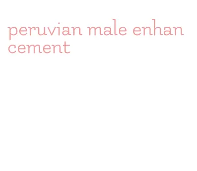 peruvian male enhancement