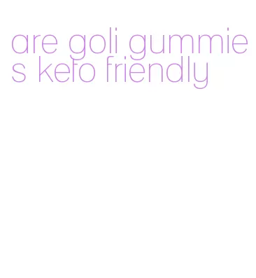 are goli gummies keto friendly