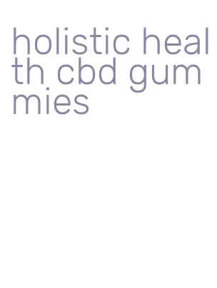 holistic health cbd gummies