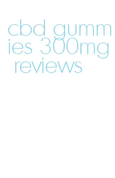 cbd gummies 300mg reviews