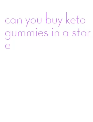 can you buy keto gummies in a store