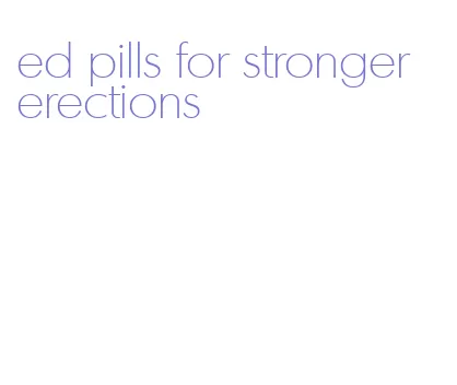 ed pills for stronger erections